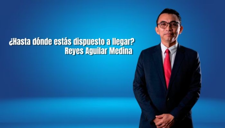¿Hasta dónde estás dispuesto a llegar? Reyes Aguilar Medina