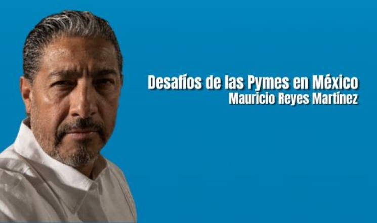 Desafíos de las Pymes en México. Mauricio Reyes Martínez
