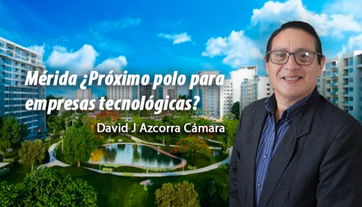 Mérida, ¿Próximo polo para empresas tecnológicas?