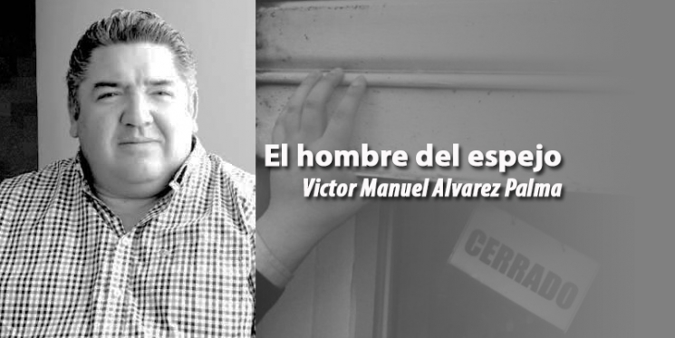 Cerrar o Morir en el Intento. El hombre del espejo. Victor Alvarez Palma