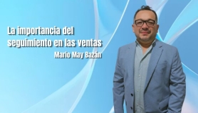 La importancia del seguimiento en las ventas. Mario May Bazán