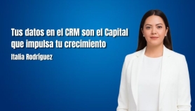 Tus datos en el CRM son el Capital que impulsa tu crecimiento. Italia Rodríguez