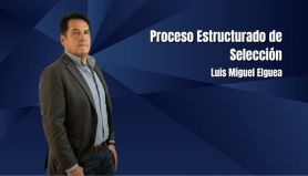 Beneficios del proceso estructurado de selección. Luis Miguel Elguea García