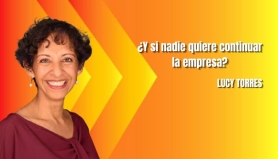 ¿Y si nadie quiere continuar la empresa? Lucy Torres